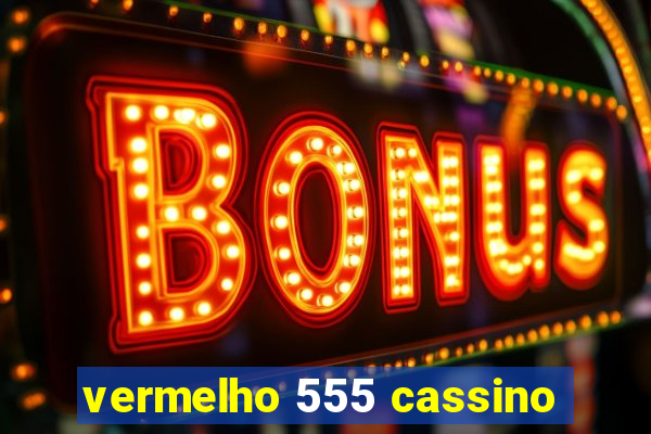 vermelho 555 cassino